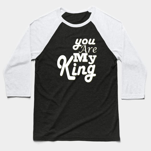 you are my king Baseball T-Shirt by Day81